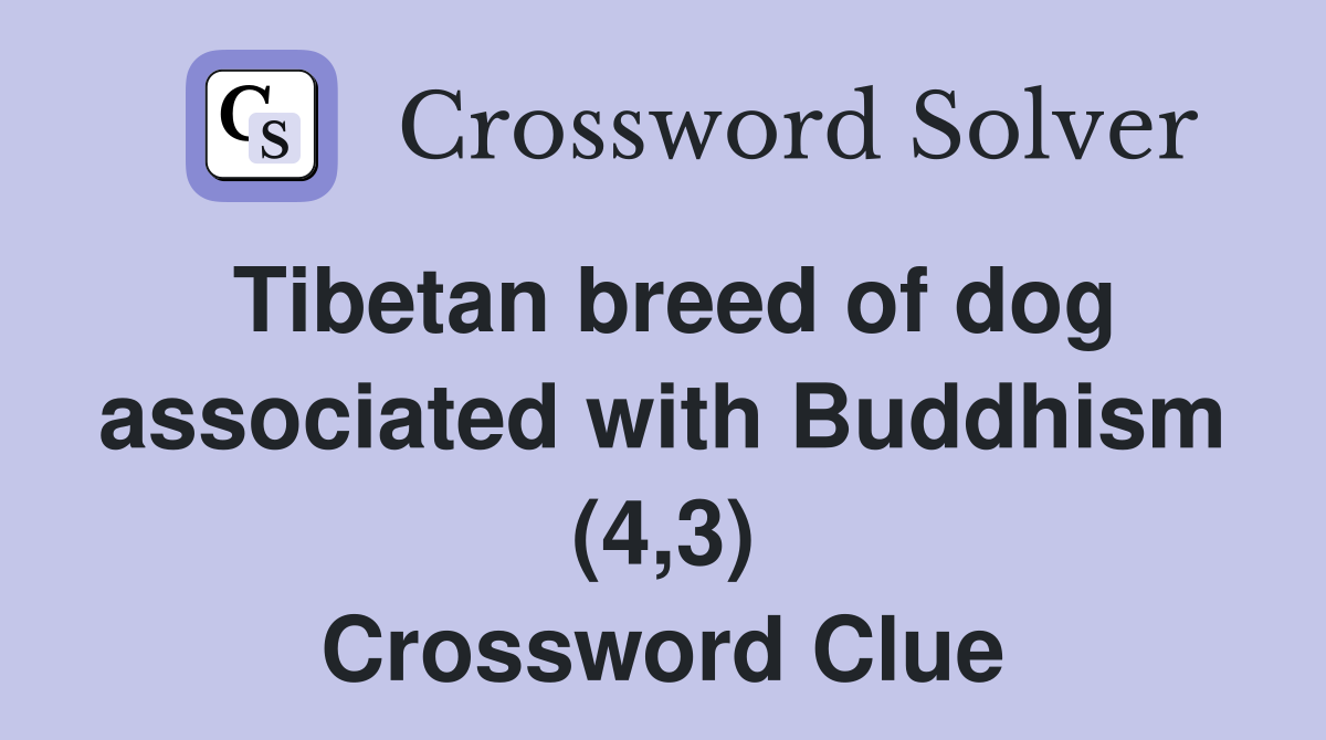 Tibetan breed of dog associated with Buddhism (4,3) Crossword Clue