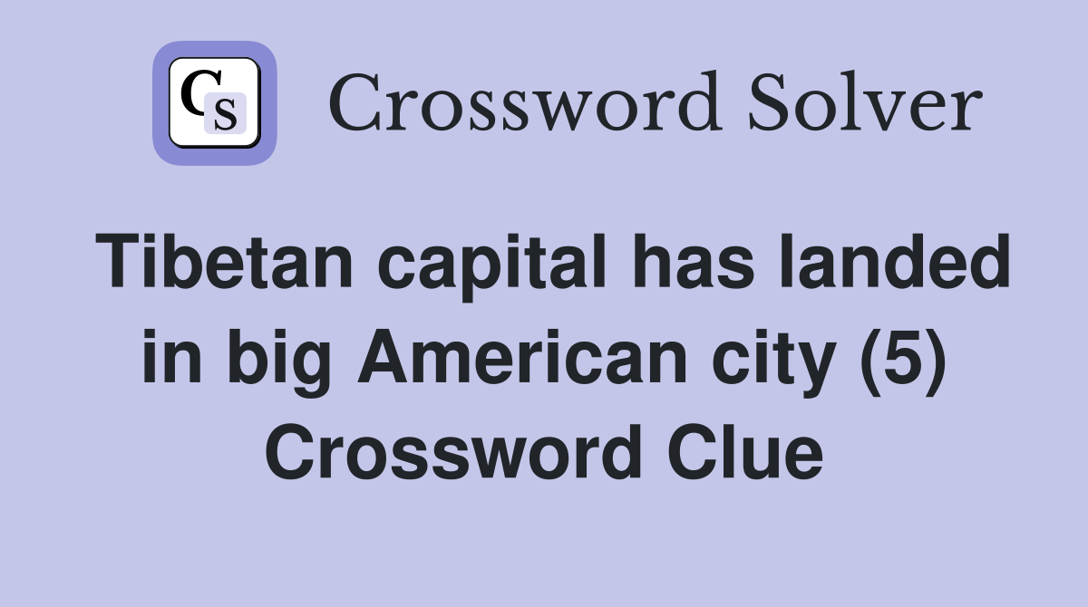 Tibetan capital has landed in big American city (5) Crossword Clue