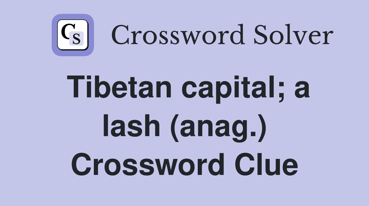 Tibetan capital; a lash (anag.) Crossword Clue