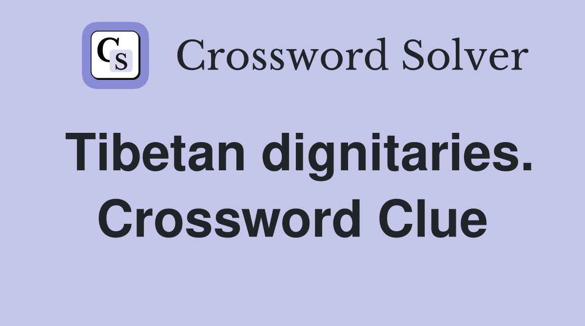 Tibetan dignitaries. Crossword Clue