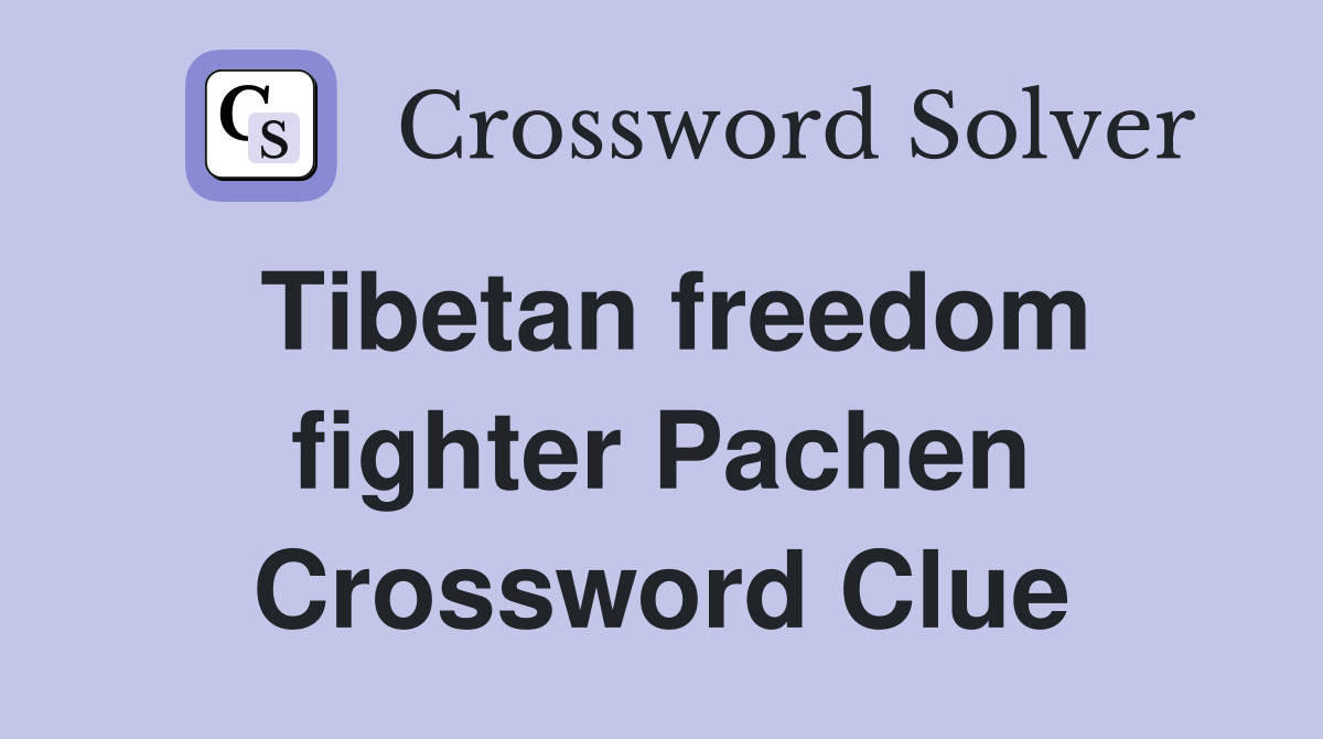 Tibetan freedom fighter Pachen Crossword Clue