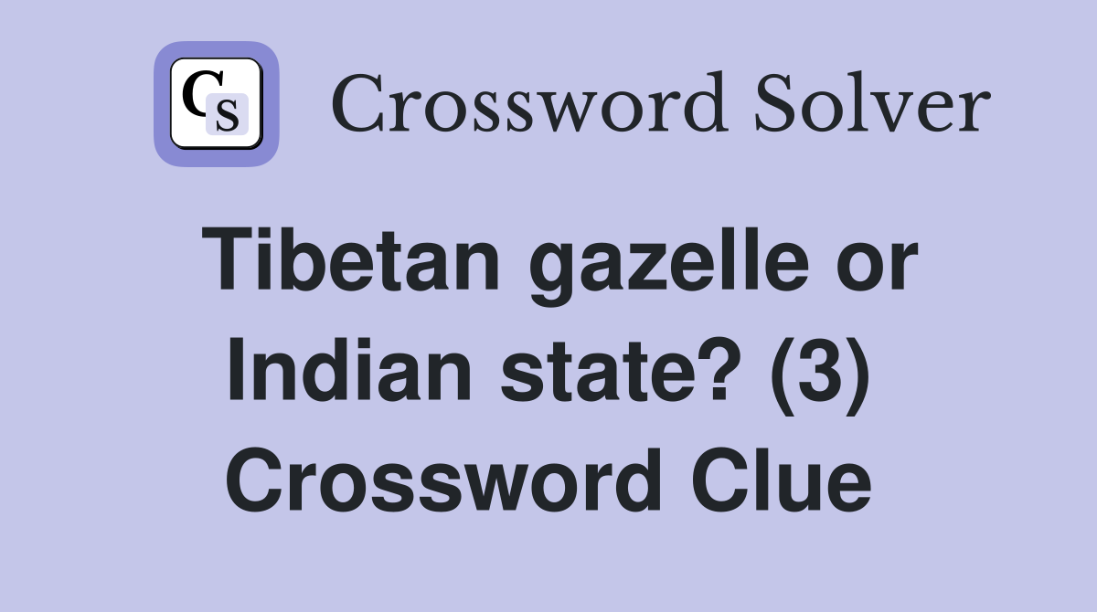 Tibetan gazelle or Indian state? (3) Crossword Clue