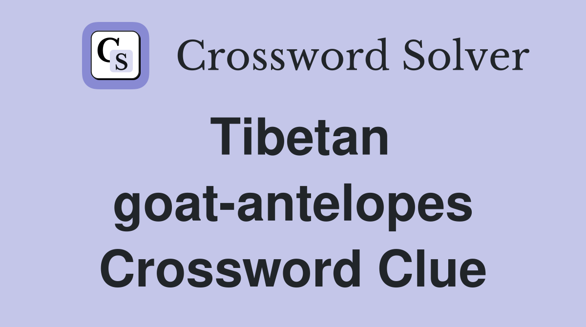 Tibetan goat-antelopes Crossword Clue