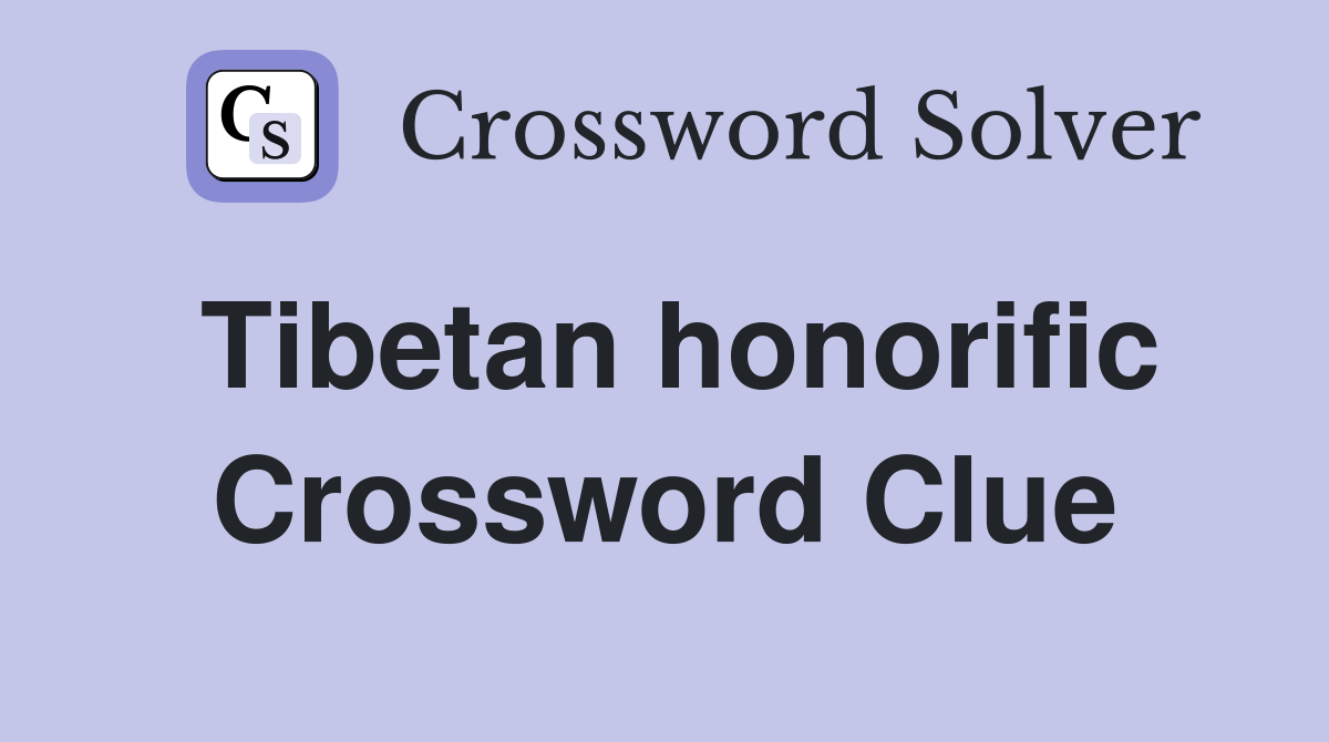 Tibetan honorific Crossword Clue