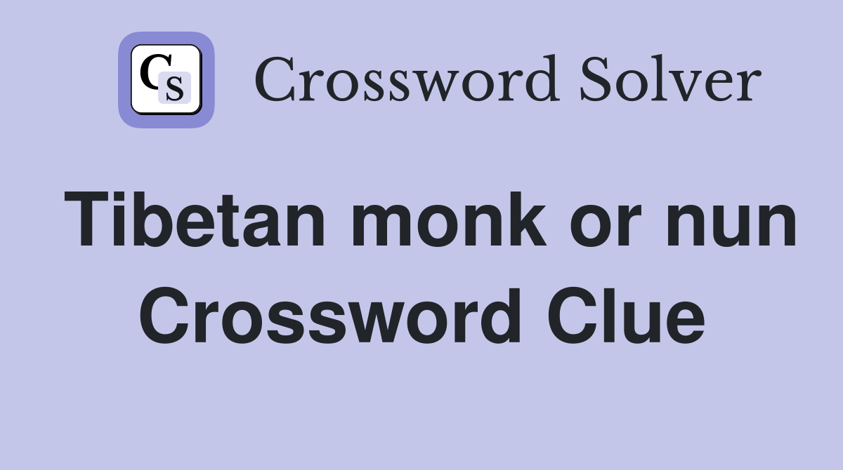 Tibetan monk or nun Crossword Clue