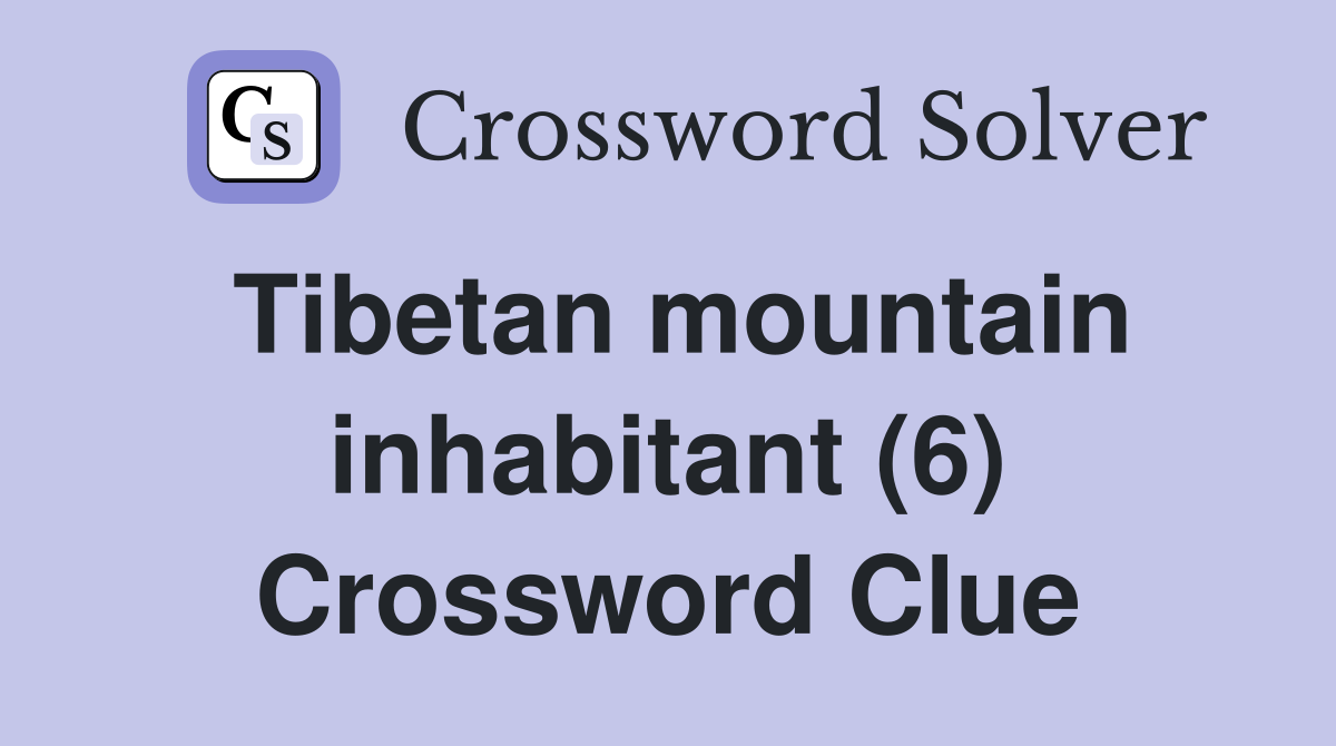 Tibetan mountain inhabitant (6) Crossword Clue