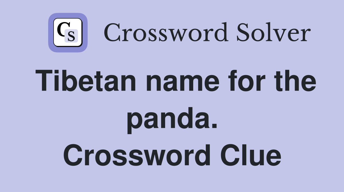 Tibetan name for the panda. Crossword Clue
