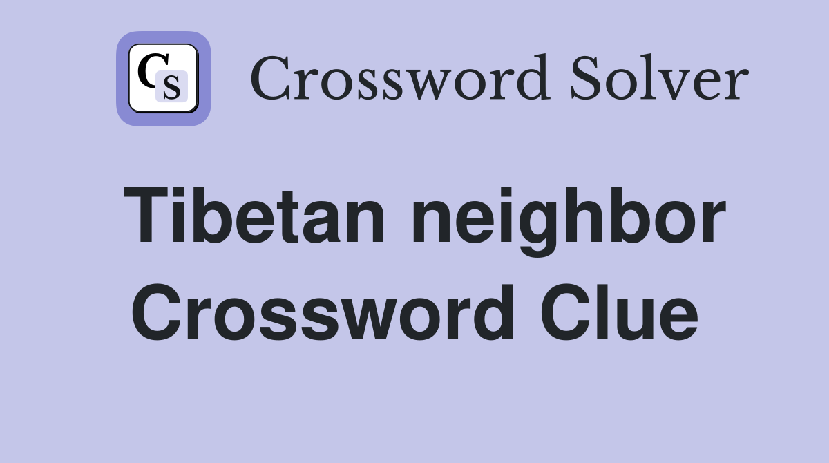 Tibetan neighbor Crossword Clue