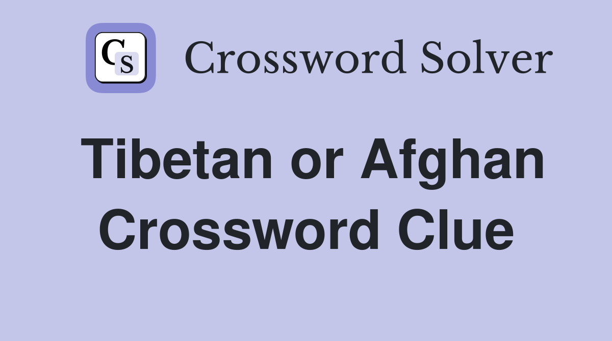 Tibetan or Afghan Crossword Clue