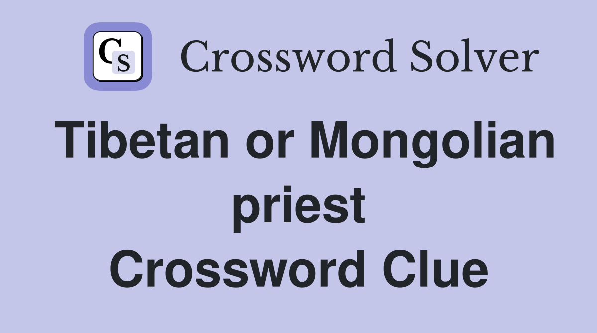 Tibetan or Mongolian priest Crossword Clue