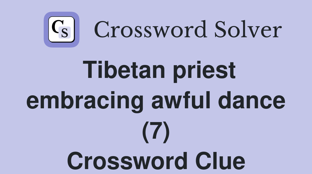 Tibetan priest embracing awful dance (7) Crossword Clue