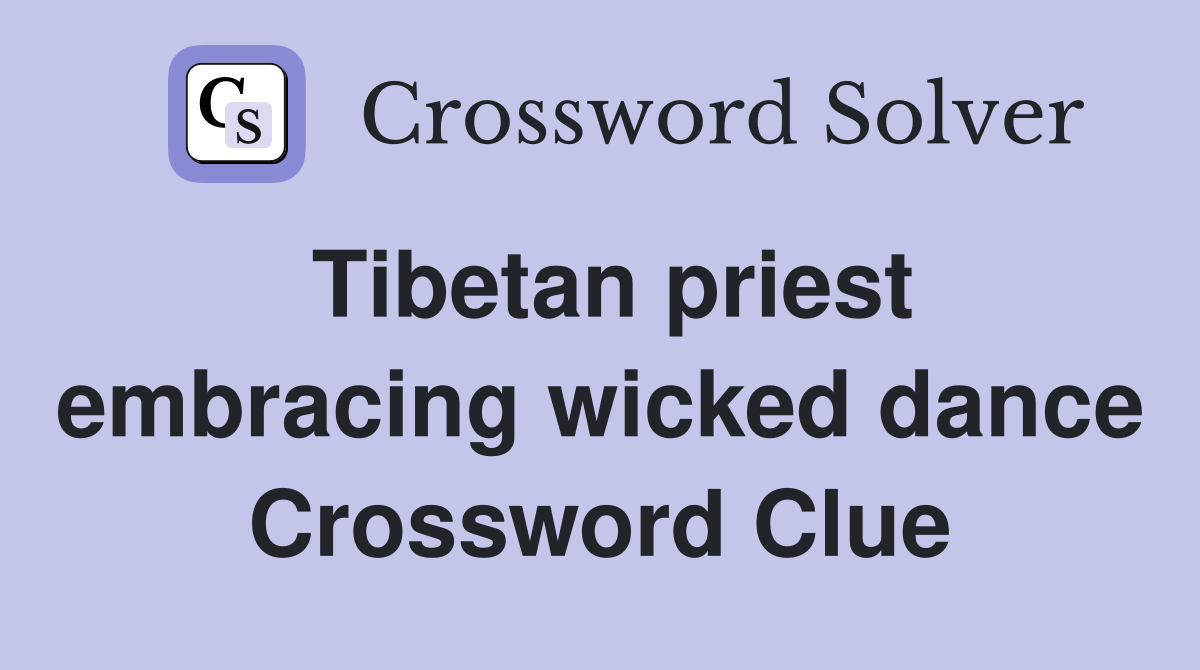 Tibetan priest embracing wicked dance Crossword Clue
