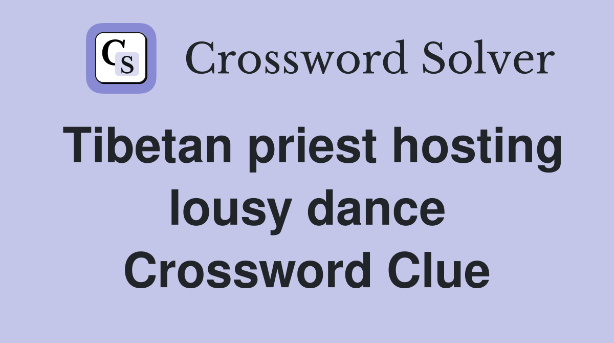 Tibetan priest hosting lousy dance Crossword Clue