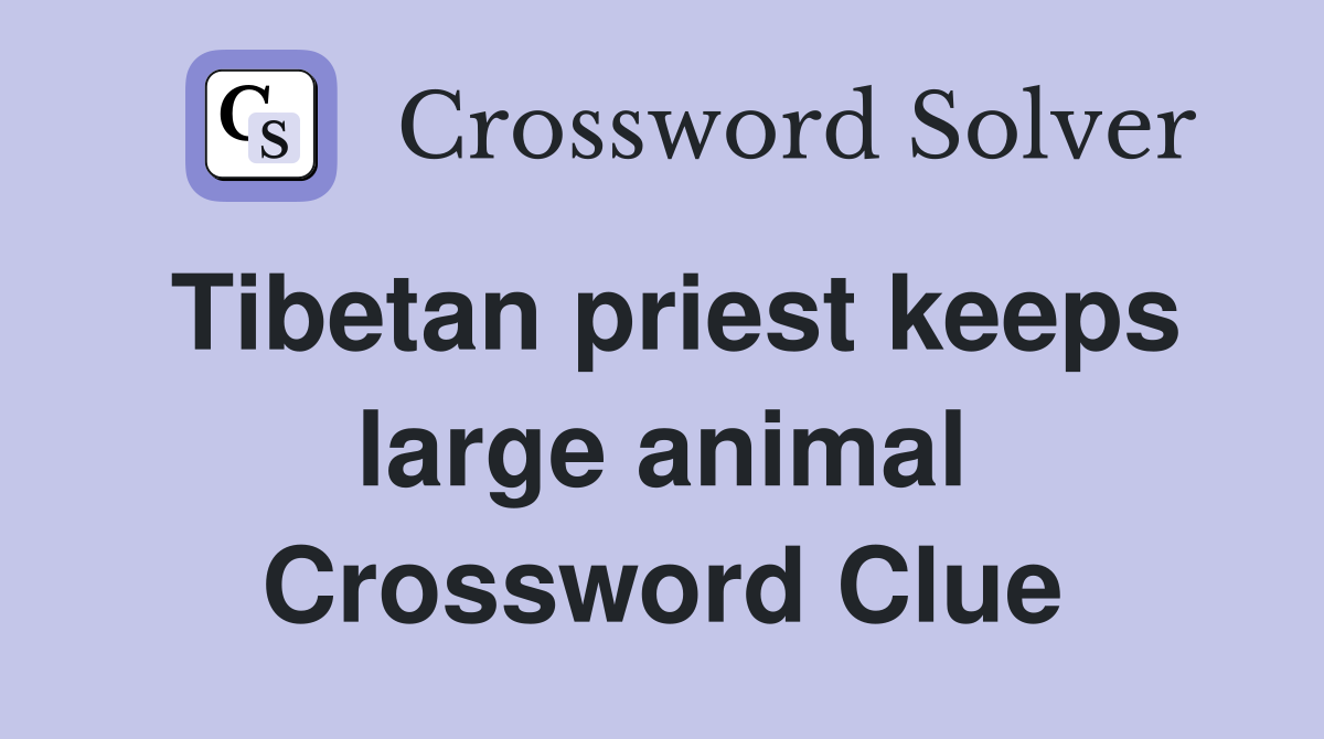 Tibetan priest keeps large animal Crossword Clue