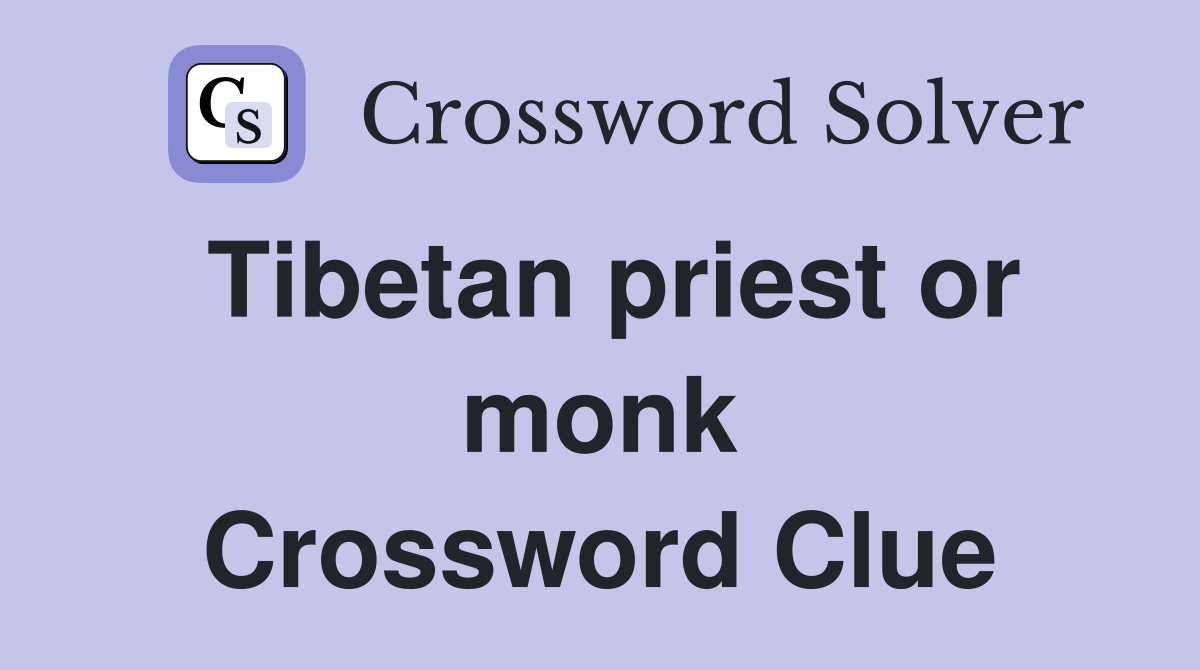 Tibetan priest or monk Crossword Clue