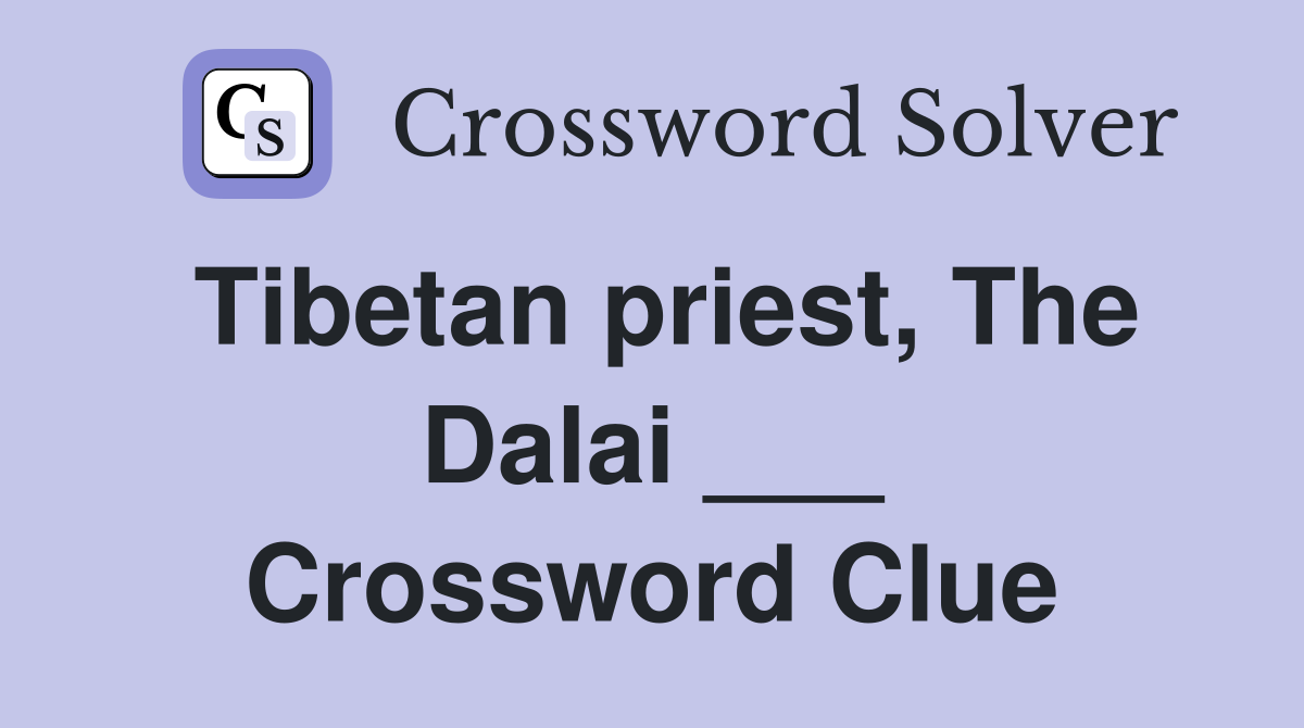 Tibetan priest, The Dalai ___ Crossword Clue