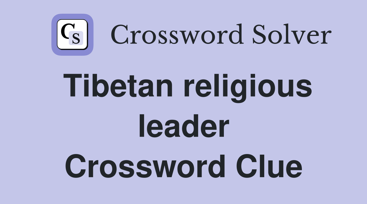 Tibetan religious leader Crossword Clue