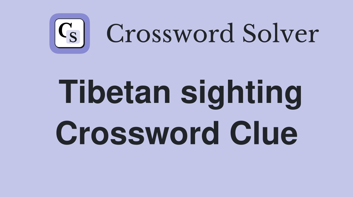 Tibetan sighting Crossword Clue
