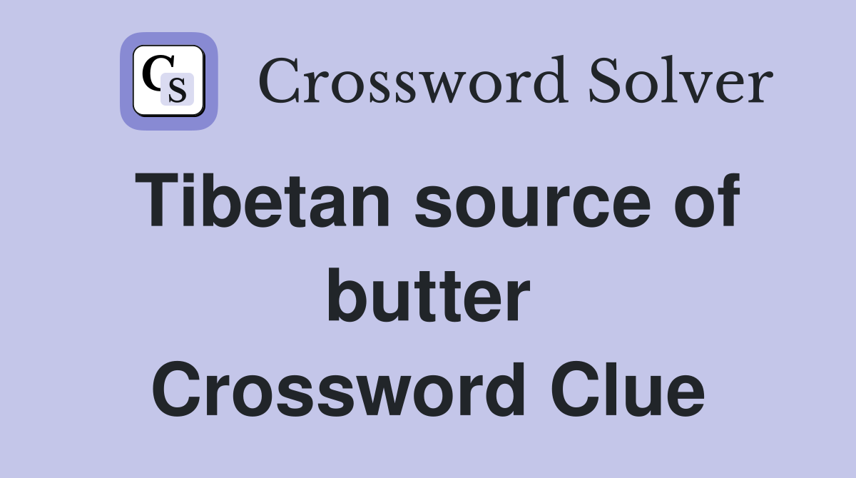 Tibetan source of butter Crossword Clue
