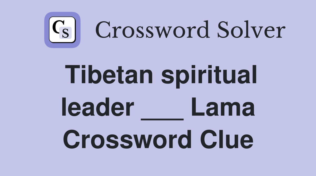 Tibetan spiritual leader ___ Lama Crossword Clue