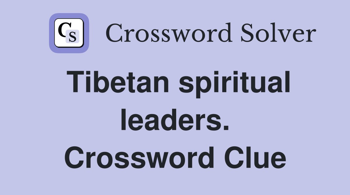Tibetan spiritual leaders. Crossword Clue