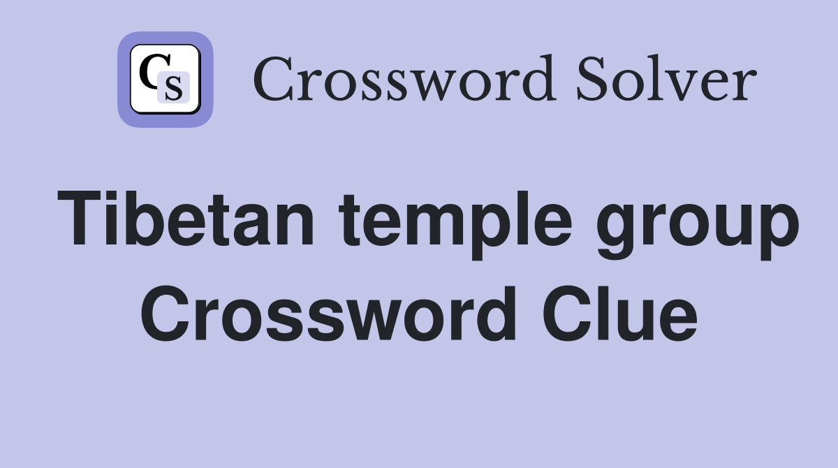 Tibetan temple group Crossword Clue