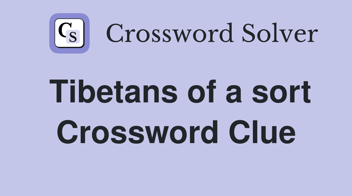 Tibetans of a sort Crossword Clue
