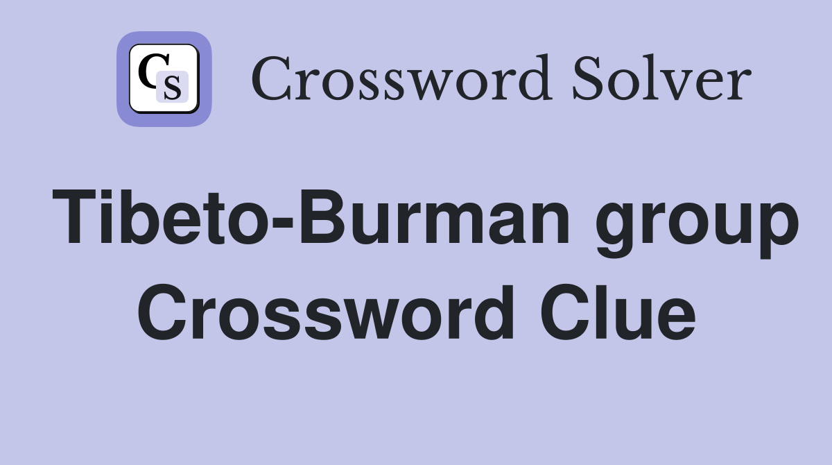 Tibeto-Burman group Crossword Clue