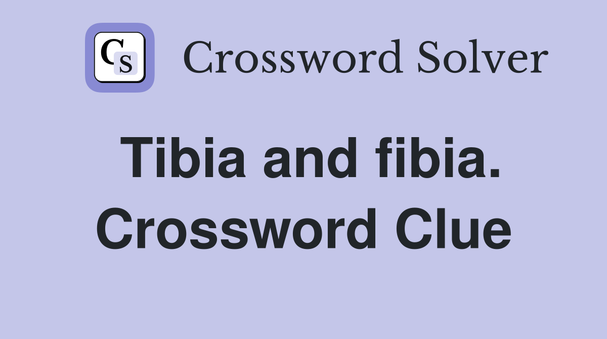 Tibia and fibia. Crossword Clue