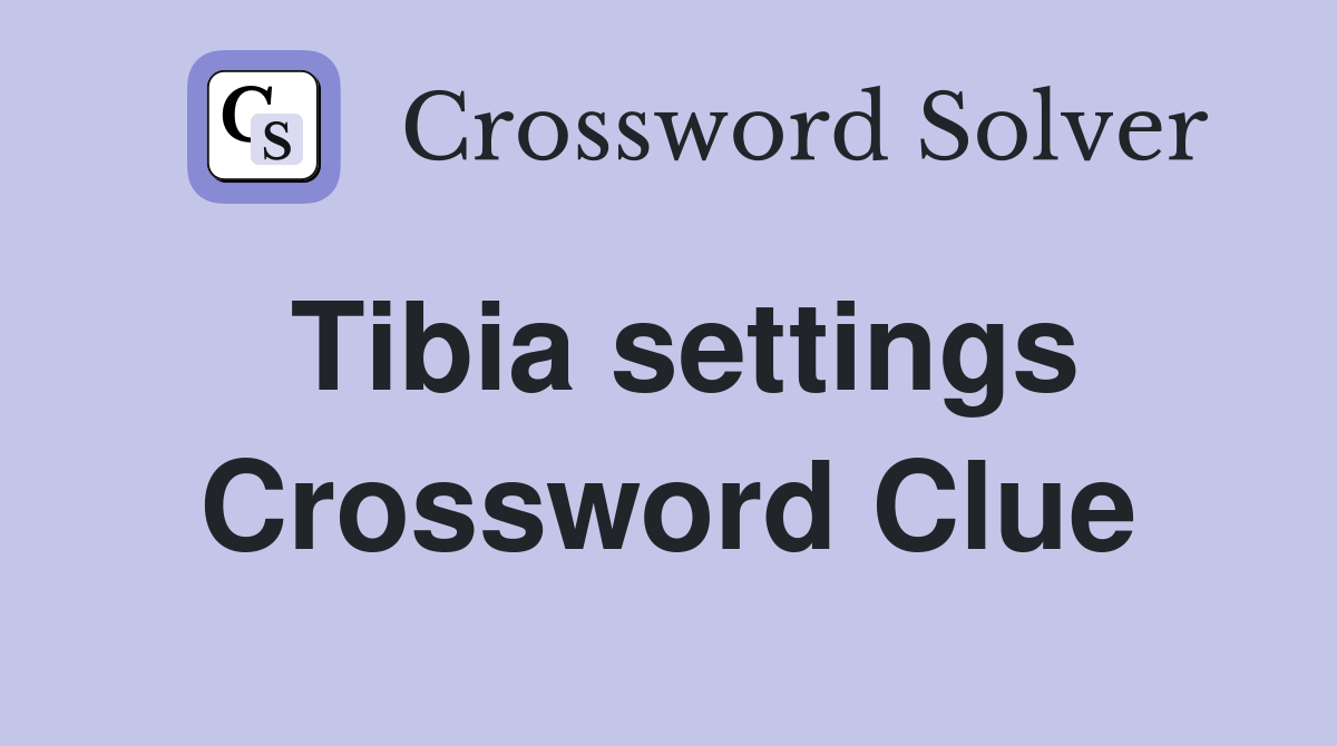 Tibia settings Crossword Clue