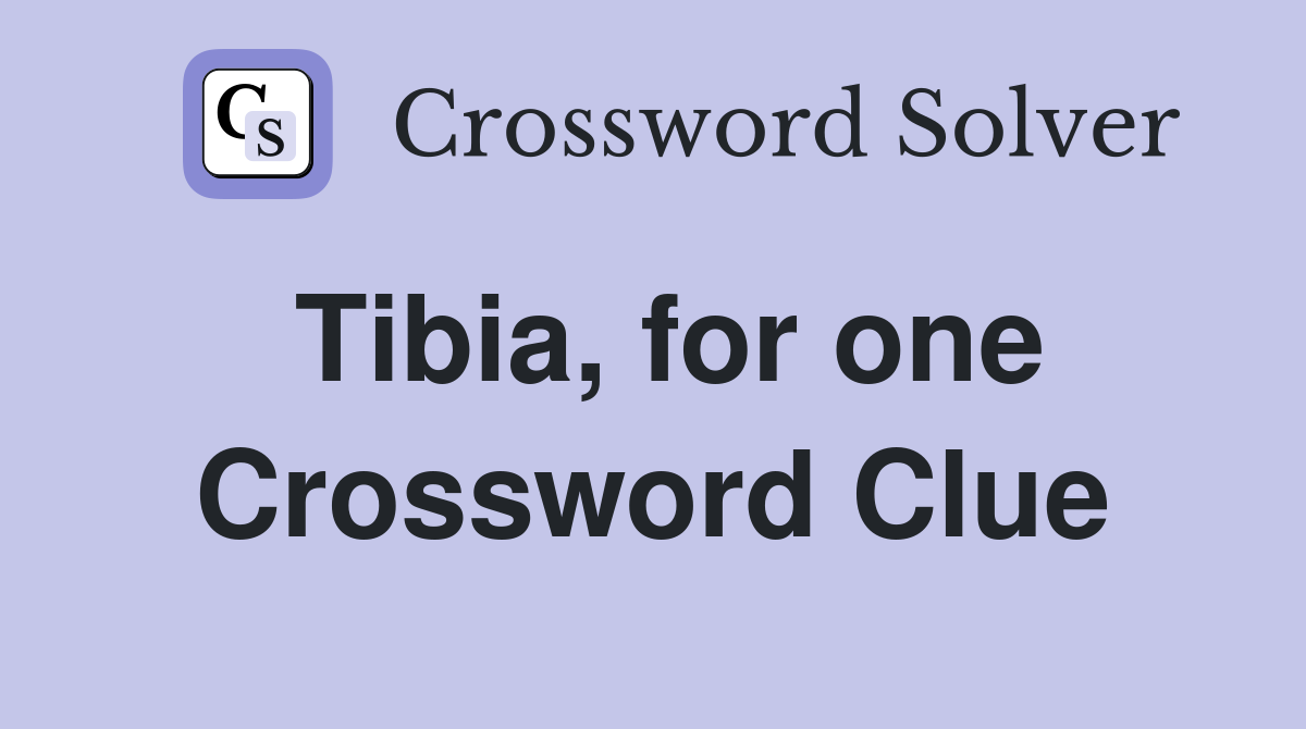 Tibia, for one Crossword Clue