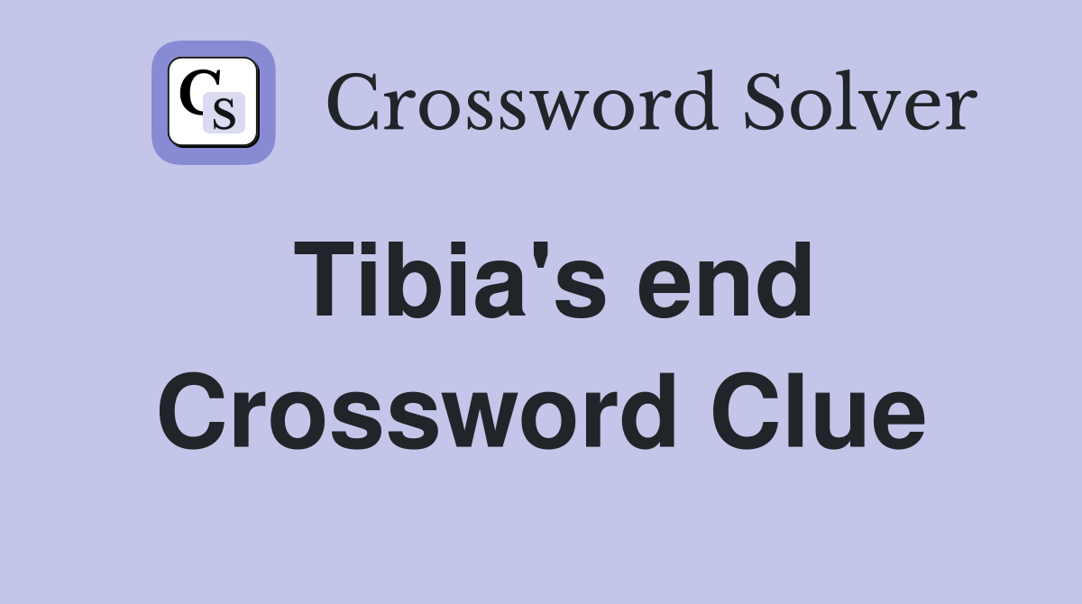 Tibia's end Crossword Clue