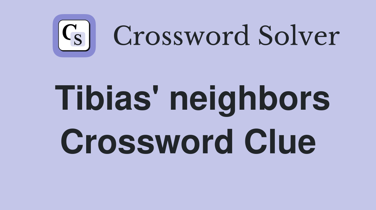 Tibias' neighbors Crossword Clue