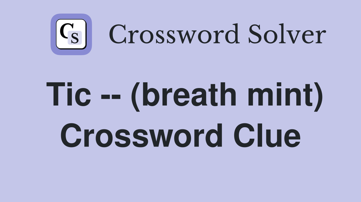 Tic -- (breath mint) Crossword Clue