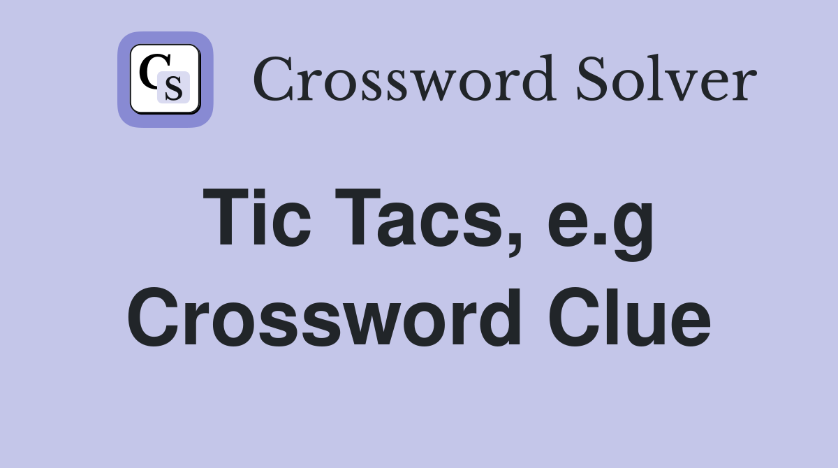 Tic Tacs, e.g Crossword Clue