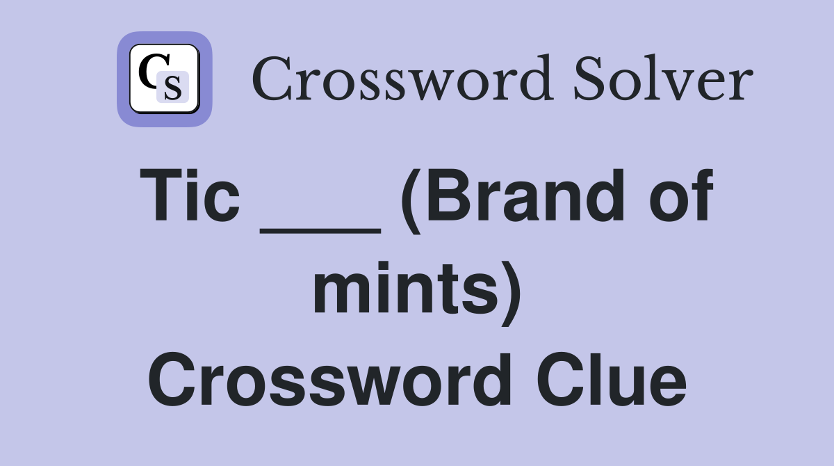 Tic ___ (Brand of mints) Crossword Clue