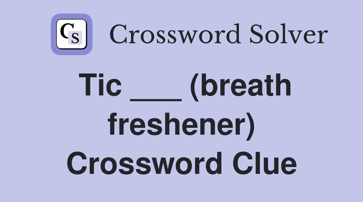 Tic ___ (breath freshener) Crossword Clue