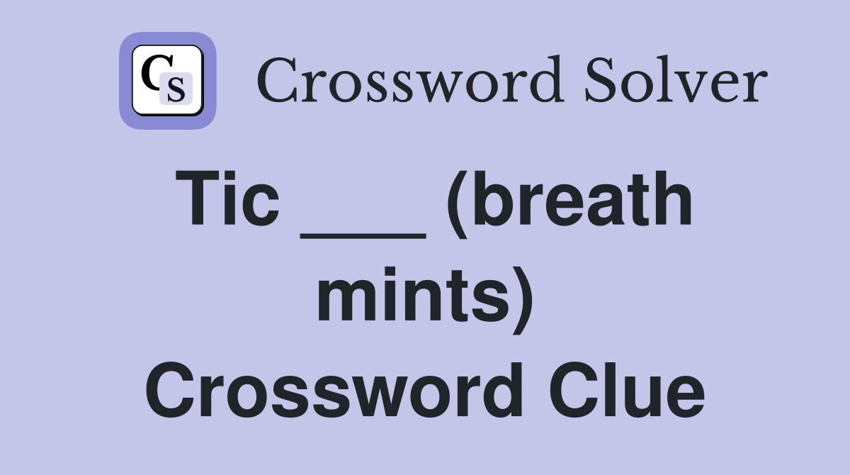 Tic ___ (breath mints) Crossword Clue