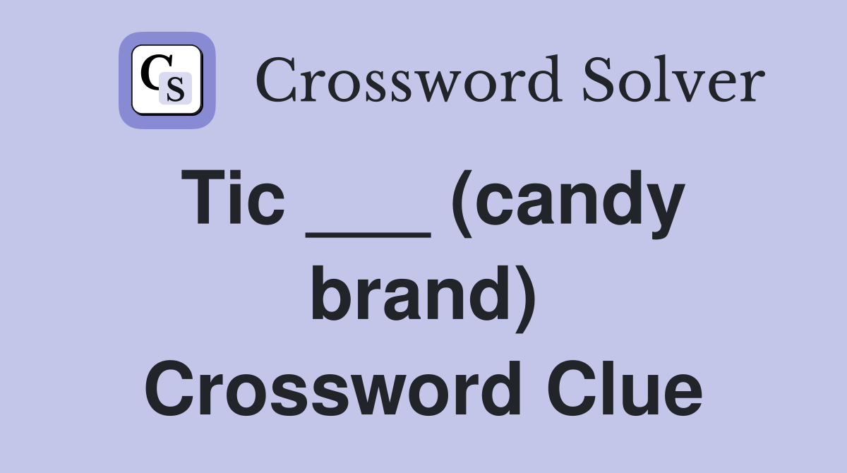 Tic ___ (candy brand) Crossword Clue