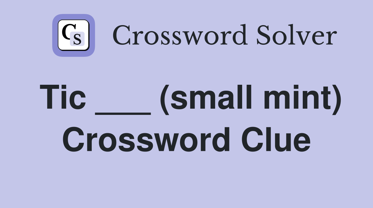 Tic ___ (small mint) Crossword Clue