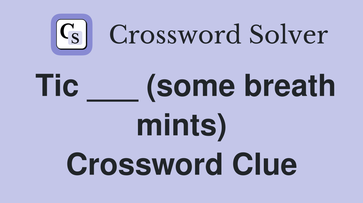 Tic ___ (some breath mints) Crossword Clue