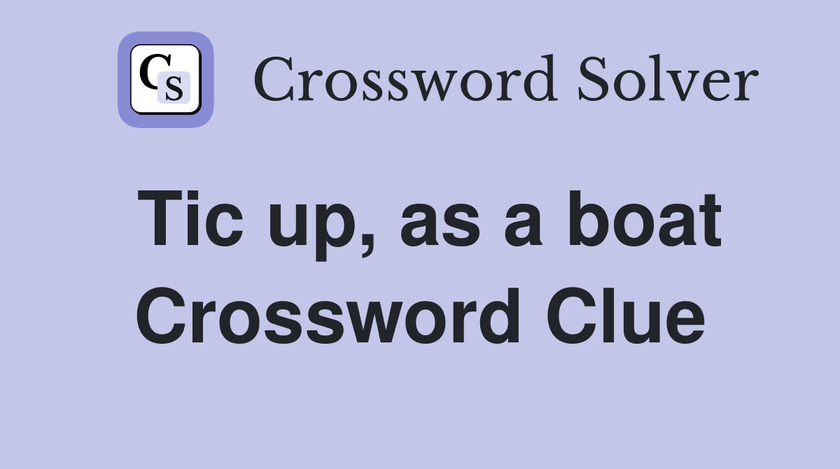 Tic up, as a boat Crossword Clue