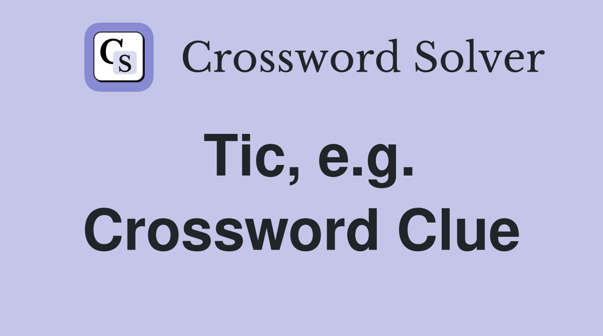 Tic, e.g. Crossword Clue