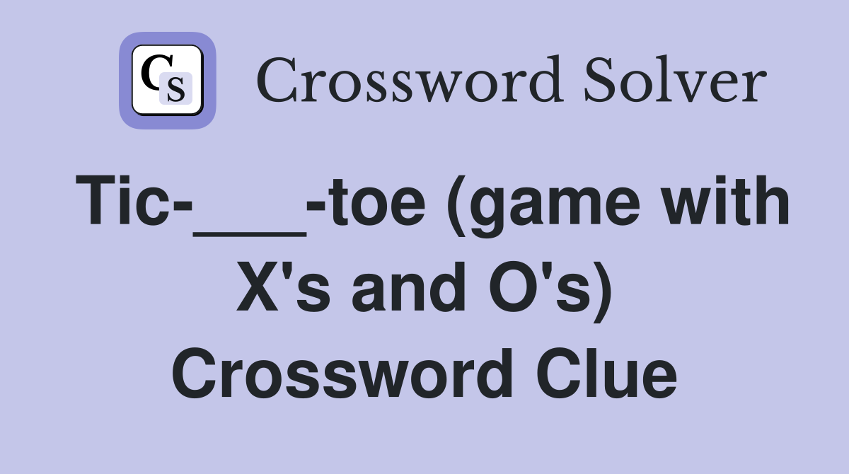 Tic-___-toe (game with X's and O's) Crossword Clue
