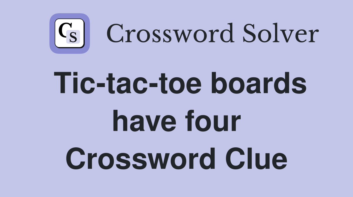 Tic-tac-toe boards have four Crossword Clue