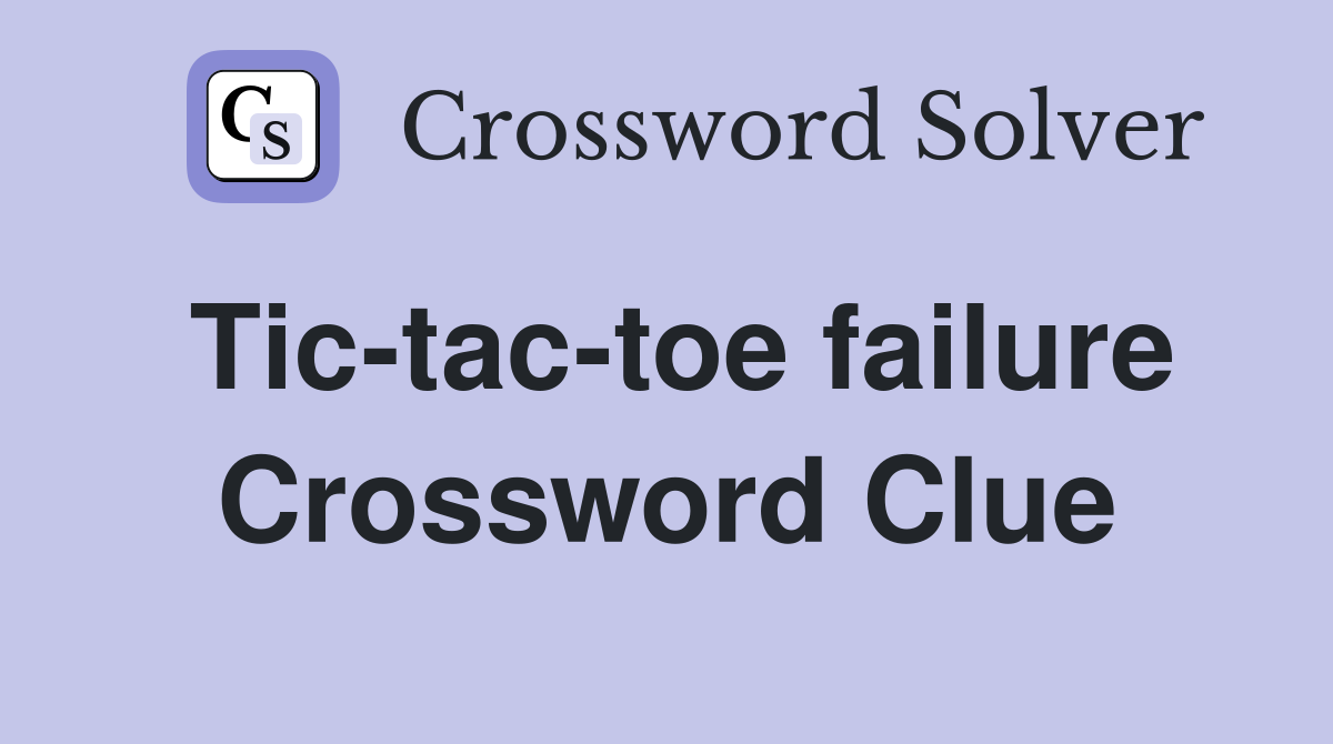 Tic-tac-toe failure Crossword Clue