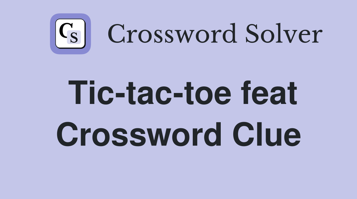 Tic-tac-toe feat Crossword Clue