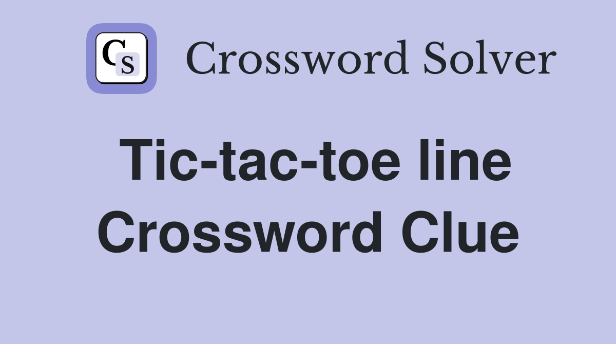 Tic-tac-toe line Crossword Clue