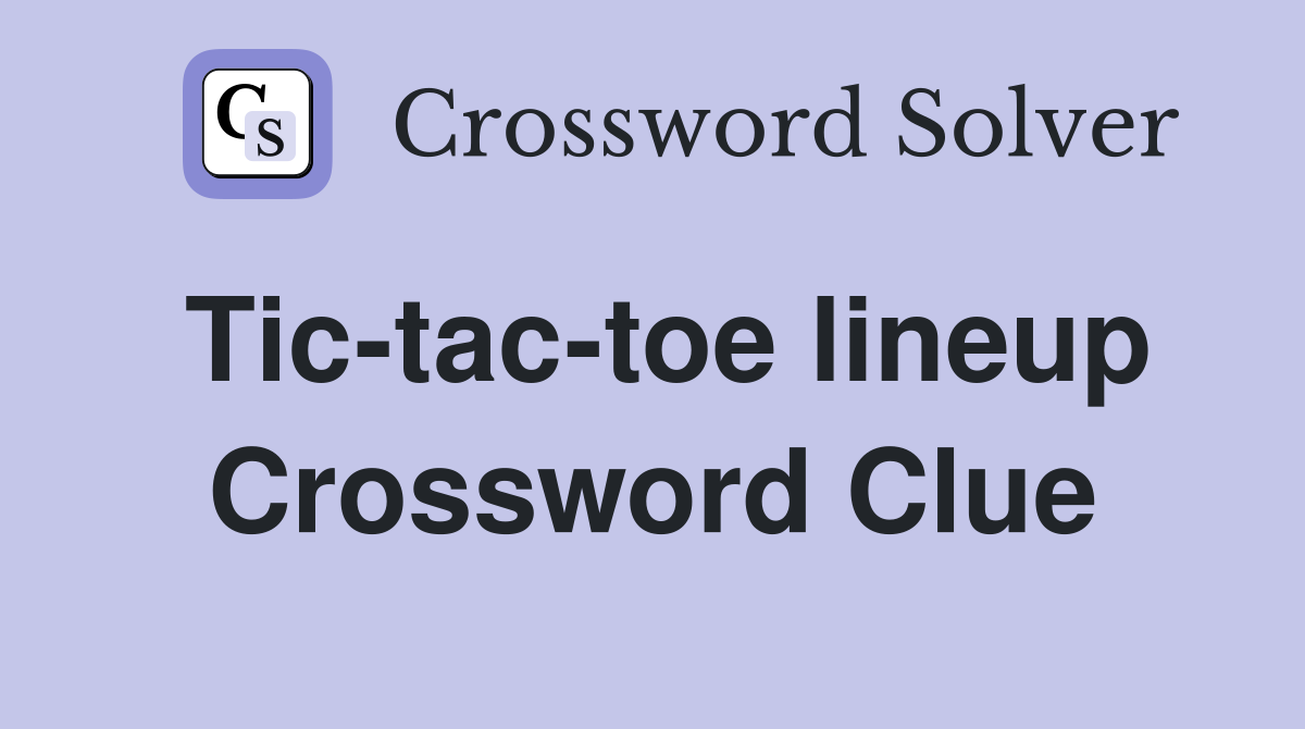 Tic-tac-toe lineup Crossword Clue