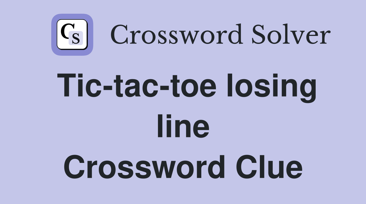 Tic-tac-toe losing line Crossword Clue